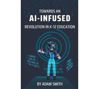 Adam Smith Towards an AI-Infused Revolution in K12 Education (Tascabile)