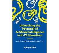 Adam Smith Unleashing the Potential of Artificial Intelligence in K- (Tascabile)