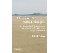 Adam Smith's Moral Philosophy: A Historical and Contemporary Perspective on Markets, Law, Ethics, and Culture