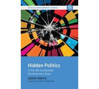 Adam Sneyd Hidden Politics in the UN Sustainable Development Goals (Tascabile)
