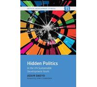 Adam Sneyd Hidden Politics in the UN Sustainable Development Goals (Tascabile)