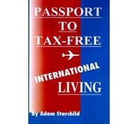 Adam Starchild Passport to Tax-Free International Living (Tascabile)
