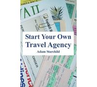 Adam Starchild Start Your Own Travel Agency (Tascabile)