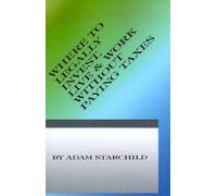 Adam Starchild Where to Legally Invest, Live & Work Without Paying A (Tascabile)