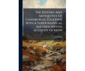 Adam Stark The History And Antiquities Of Gainsburgh, Together With (Tascabile)