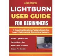 Adam Staszek The lightburn user guide for beginners (Tascabile)