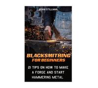 Adam Stillman Blacksmithing For Beginners (Tascabile)
