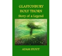 Adam Stout Glastonbury Holy Thorn. Story of a Legend (Tascabile)