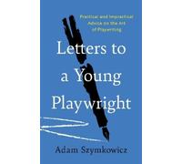 Adam Szymkowicz Letters to a Young Playwright (Tascabile)