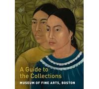 Adam Tessier Gillian Museum of Fine Arts, Boston: A Guide to the C (Tascabile)