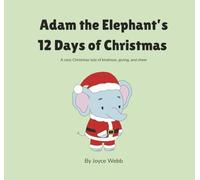 Adam the Elephant’s 12 Days of Christmas: A cozy Christmas tale of kindness, giving, and cheer.