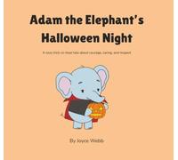 Adam the Elephant’s Halloween Night: A cozy trick-or-treat tale about courage, caring, and respect
