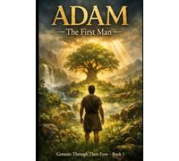 Adam: The First Man - Genesis: Through Their Eyes, Book 1