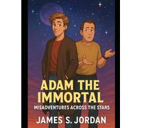 Adam the Immortal: Misadventures Across the Stars