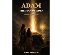 Adam: The Man of Eden: A Biblical Novel of Creation, the Fall, and the First Covenant