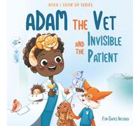 Adam The Vet and the Invisible Patient. Personalized Story About Vet