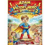 Adam the Victory Hero: Colour the Courage 2: A Colouring Book: A Colouring Book