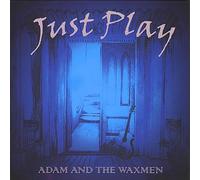 Adam & The Waxmen - Just Play