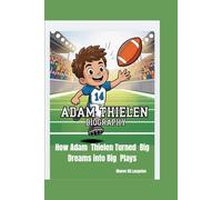 ADAM THIELEN BIOGRAPHY: How Adam Thielen Turned Big Dreams into Big Plays