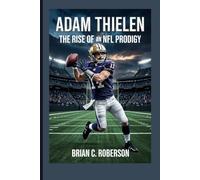 ADAM THIELEN: The Rise of an NFL Prodigy