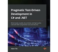 Adam Tibi Pragmatic Test-Driven Development in C# and .NET (Tascabile)