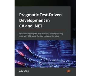Adam Tibi Pragmatic Test-Driven Development in C# and .NET (Tascabile)