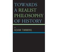 Adam Timmins Towards a Realist Philosophy of History (Copertina rigida)
