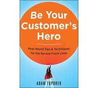 Adam Toporek Be Your Customer's Hero (Tascabile)