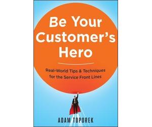 Adam Toporek Be Your Customer's Hero (Tascabile)