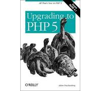 Adam Tractenberg Upgrading to PHP 5 (Tascabile) O'Reilly Ser.