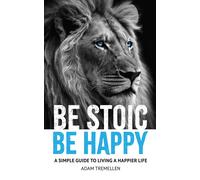 Adam Tremellen Be Stoic, Be Happy (Tascabile)
