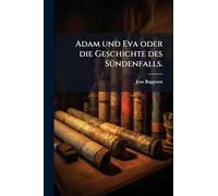Adam und Eva oder die Geschichte des SÃ1/4ndenfalls.