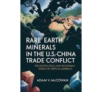 Adam V McCowan Rare Earth Minerals in the U.S.-China Trade Conflict (Tascabile)