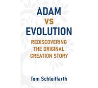 Adam vs Evolution: Rediscovering the Original Creation Story