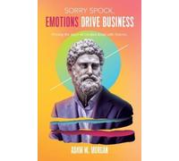 Adam W. Morgan Sorry Spock, Emotions Drive Business (Tascabile)