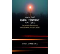 Adam Wakeling Why the Enlightenment Matters (Tascabile)