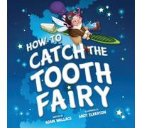 Adam Wallace How to Catch the Tooth Fairy (Copertina rigida) How to Catch