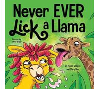 Adam Wallace Mary Nhin Never EVER Lick a Llama (Tascabile) Never Ever