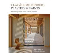Adam Weismann Katy Bryce Clay and lime renders, plasters and paints (Tascabile)