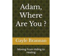 Adam, Where Are You?: Moving From Hiding to Healing