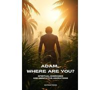 Adam, where are you?: Spiritual Exercises and Meditative Adorations