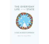 Adam White The Everyday Life of the State (Copertina rigida)