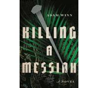 Adam Winn Killing a Messiah - A Novel (Tascabile)