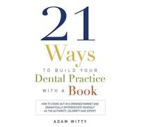 Adam Witty 21 Ways to Build Your Dental Practice With a Book (Tascabile)