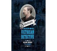 Adam Wood Swanson: The Life and Times of a Victorian Detective (Tascabile)