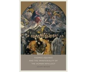 Adam Wood Thomas Aquinas on the Immateriality of the Intellec (Copertina rigida)