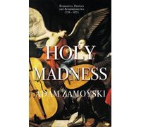 Adam Zamoyski Holy Madness: Romantics, Patriots And Revolutionaries (Tascabile)