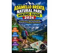 Adamello Brenta Natural Park HIKING GUIDE 2026: A Complete Guide to Descriptive Map Navigation, Stage by Stage Routes, Alpine Trails, Mountain Safety, Trip Planning, and Unforgettable Hiking Adventures