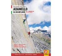 Adamello. Le vie del cielo. Vol. 1: Versante Est. Vie classiche e moderne. Val di Fumo, Val di San Valentino, Val Borzago, Val di Genova, Vedrette della Lobbia e del Mandron