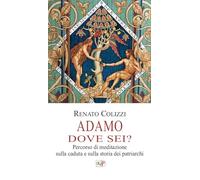 Adamo dove sei? Percorso di meditazione sulla caduta e sulla storia dei patriarchi